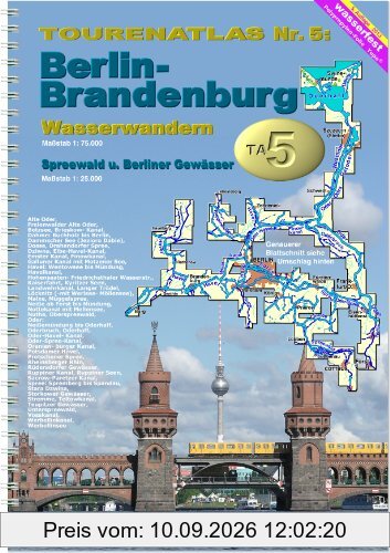 TourenAtlas Wasserwandern / TA5 Berlin-Brandenburg mit Spreewald: Oder, Havel, Spree + Nebengewässer. 1: 75.000 und 1: 25.000