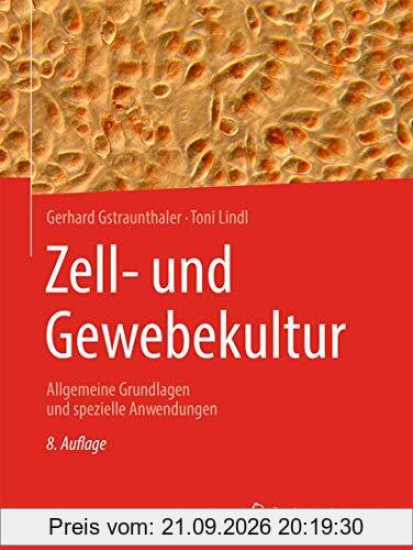 Zell- und Gewebekultur: Allgemeine Grundlagen und spezielle Anwendungen