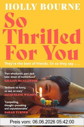 Holly Bourne So Thrilled For You, The Conversation-starting New Novel From The Bestselling Author Of How Do You Like Me Now?