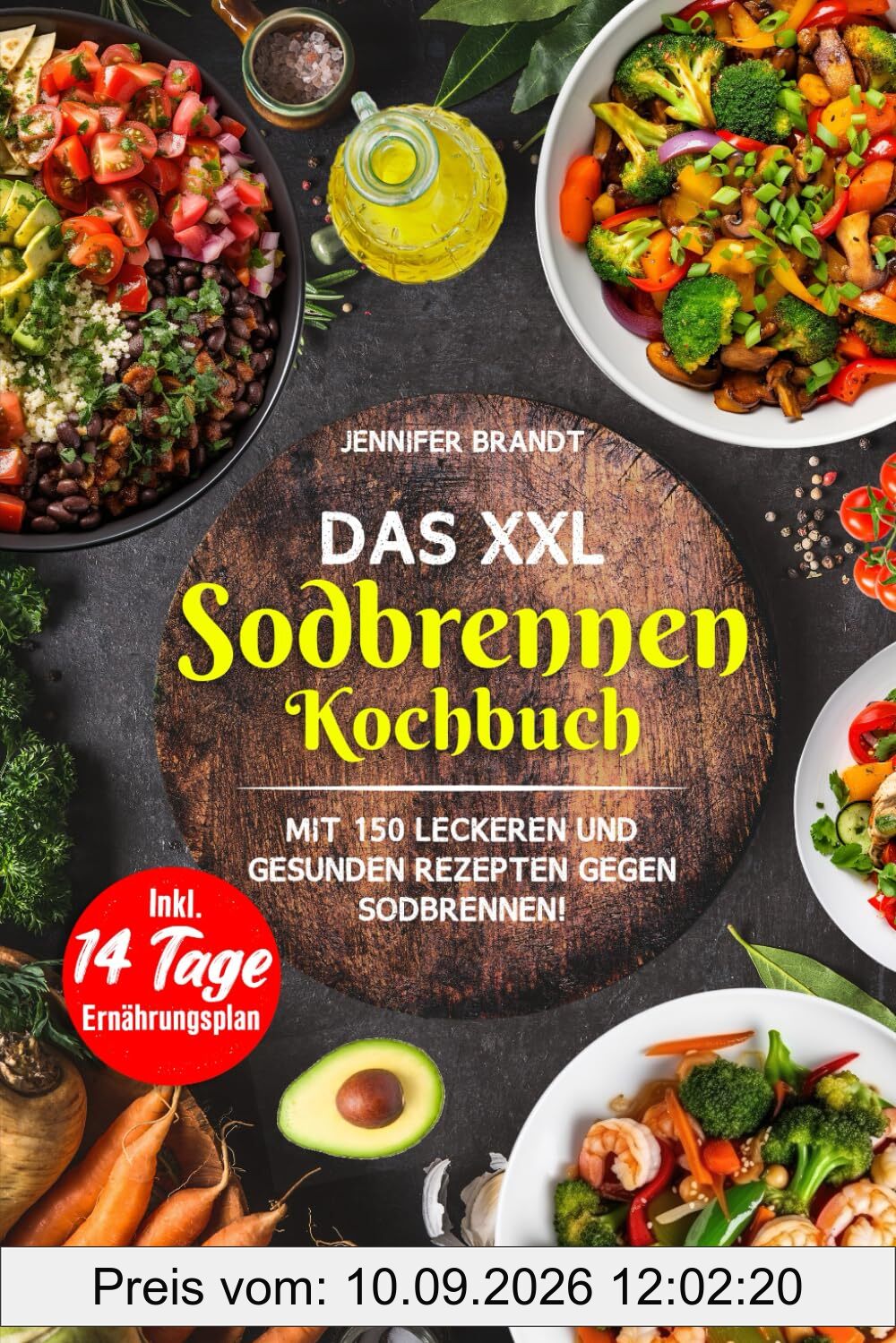 Das XXL Sodbrennen Kochbuch: Mit 150 leckeren und gesunden Rezepten gegen Sodbrennen! Inkl. 14 Tage Ernährungsplan