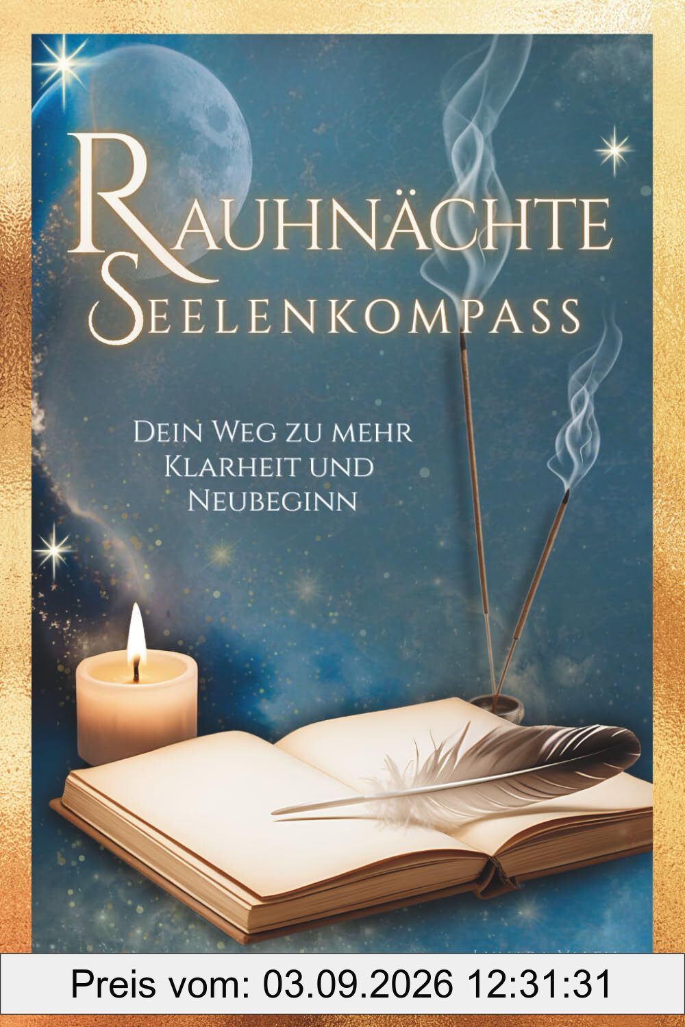 Rauhnächte Seelenkompass – Dein Weg zu mehr Klarheit und Neubeginn: 12 magische Nächte mit Ritualen, Reflexionen & Impulsen I Spüre Transformation, tanke neue Energie & finde deine innere Stärke