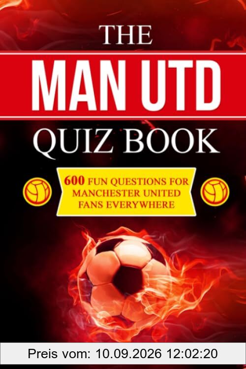 The Man Utd Quiz Book: 600 Fun Questions for Manchester United Fans Everywhere (Football Quiz Books, Band 2)