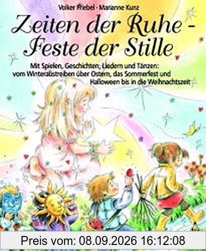 Zeiten der Ruhe - Feste der Stille: Mit Spielen, Geschichten, Liedern und Tänzen: vom Winteraustreiben über Ostern, das Sommerfest und Halloween bis in die Weihnachtszeit