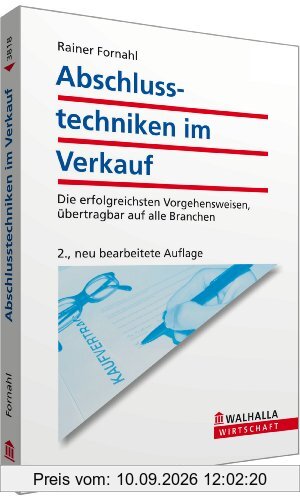 Abschlusstechniken im Verkauf: Die erfolgreichsten Vorgehensweisen, übertragbar auf alle Branchen