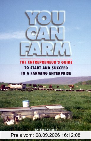 You Can Farm: The Entrepreneur's Guide to Start and Succeed in a Farm Enterprise