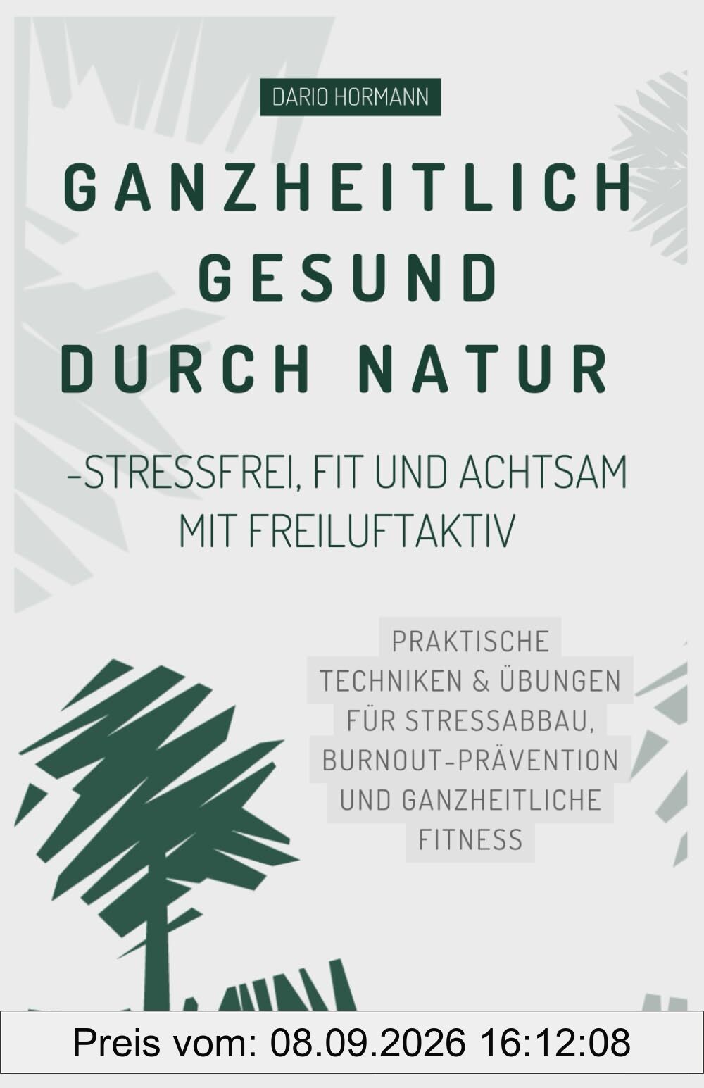 Ganzheitlich gesund durch Natur -Stressfrei, fit und achtsam mit freiluftaktiv: Praktische Techniken & Übungen für Stressabbau, Burnout-Prävention und ganzheitliche Fitness