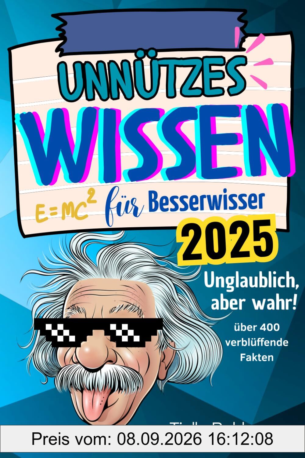 Unnützes Wissen für Besserwisser: Unglaublich, aber wahr! Über 400 verblüffende Fakten zum Staunen und Weitersagen