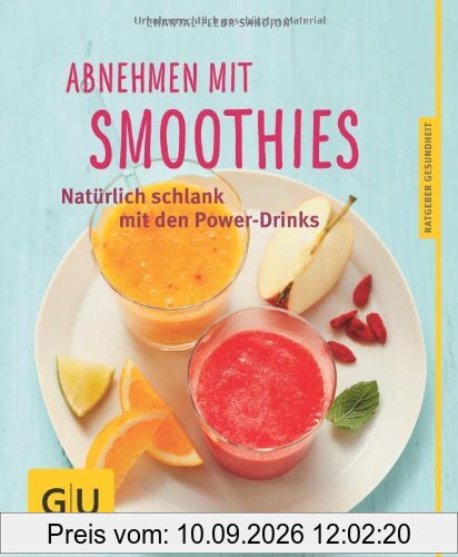 Abnehmen mit Smoothies: Natürlich schlank mit den Power-Drinks (GU Ratgeber Gesundheit)