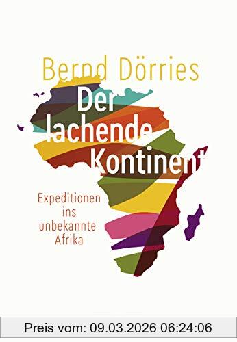 Bernd Dörries Der Lachende Kontinent, Expeditionen Ins Unbekannte Afrika