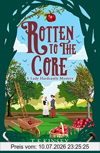 Kinsey, T. E. Rotten To The Core (A Lady Hardcastle Mystery, Band 8)