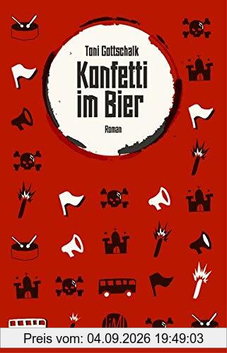Konfetti im Bier: Roman