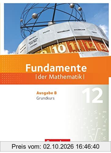Fundamente der Mathematik - Ausgabe B - 12. Schuljahr - Grundkurs: Schülerbuch