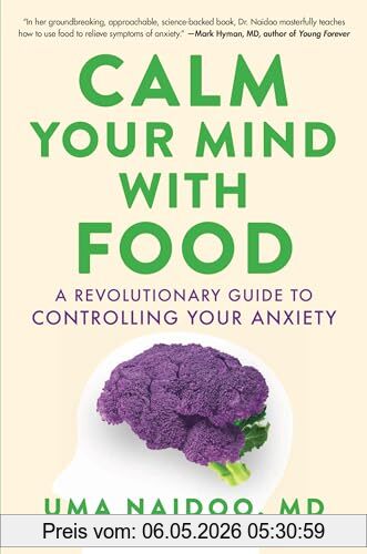 Uma Naidoo Md Calm Your Mind With Food, A Revolutionary Guide To Controlling Your Anxiety