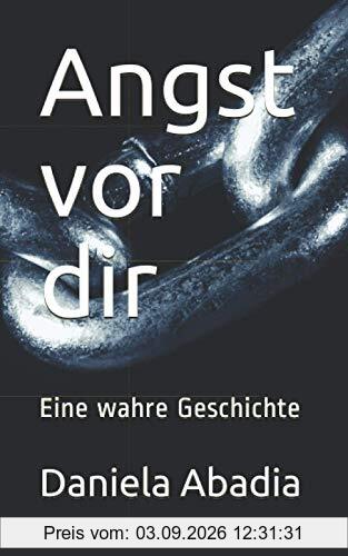 Angst vor dir: Eine wahre Geschichte