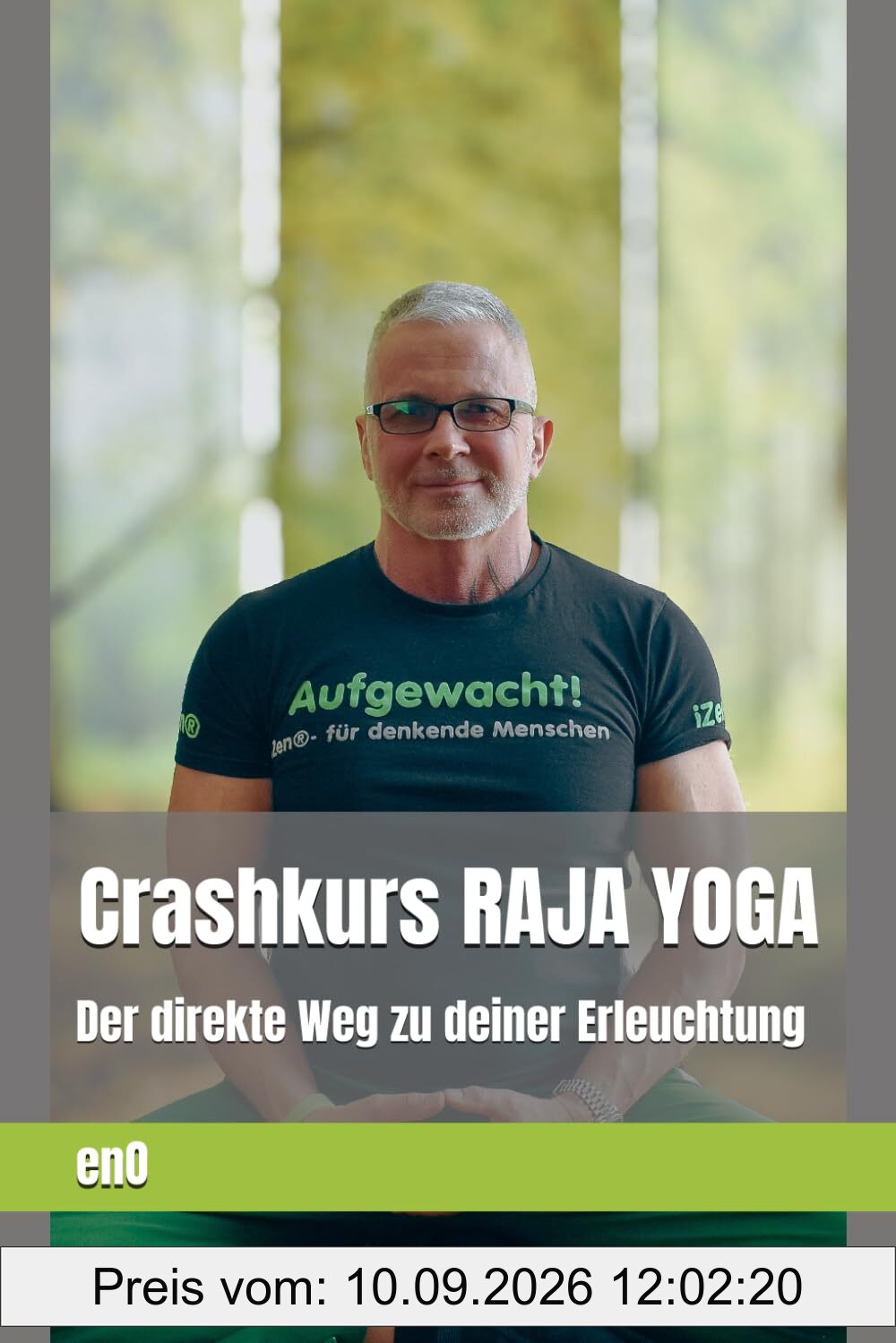 Werde eine Yogini... ein Yogin! RAJA-YOGA - Der ganzheitliche Yoga als Lebensweg: Konzentration und Meditation sind der Schlüssel zu Erleuchtung und ... (Die kleine Zen-Reihe zur Erleuchtung)