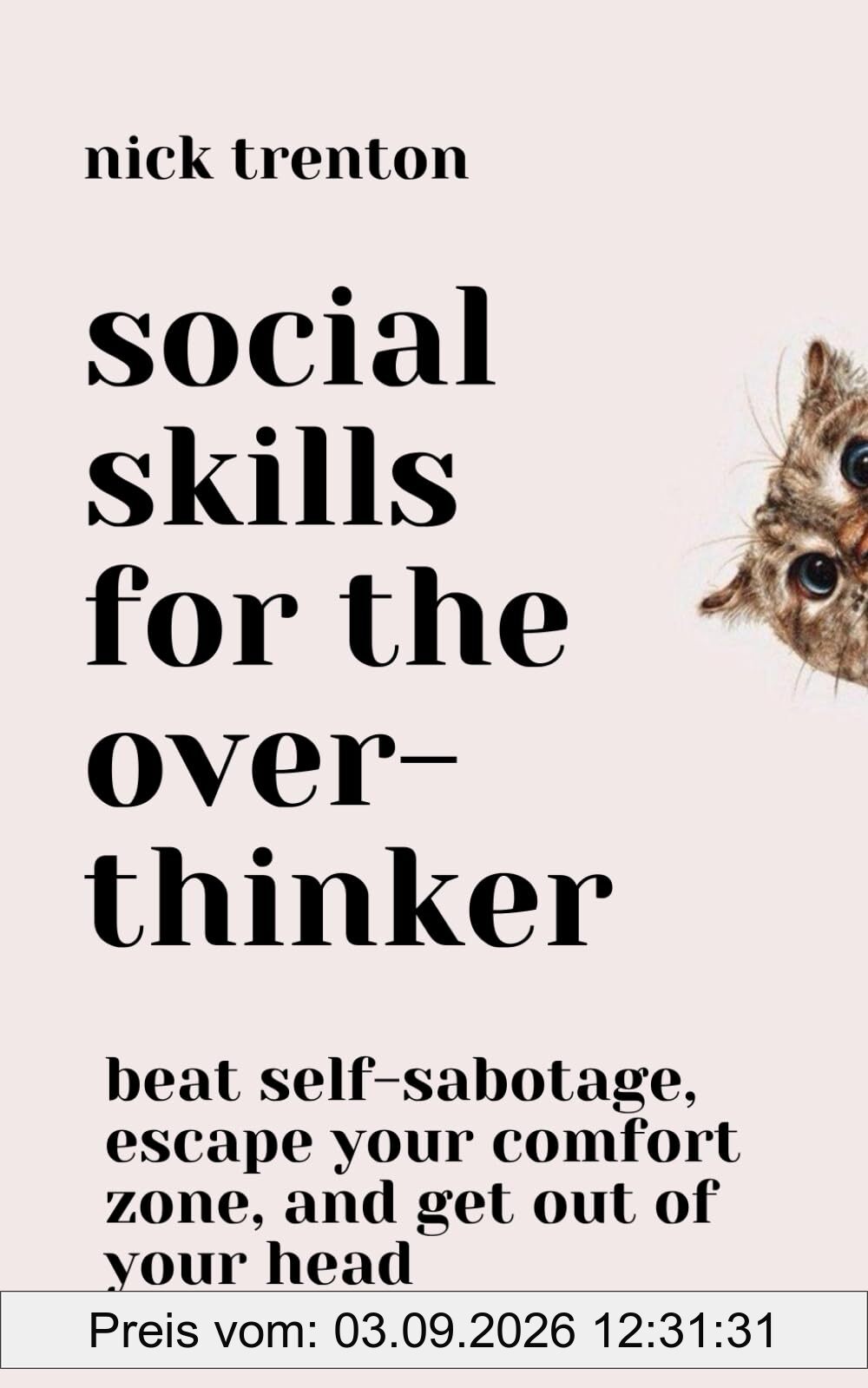 Social Skills for the Overthinker: Beat Self-Sabotage, Escape Your Comfort Zone, and Get Out Of Your Head (The Path to Calm, Band 17)