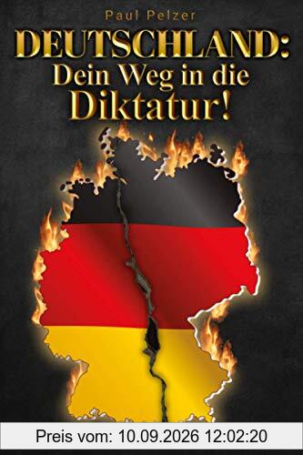 Deutschland: Dein Weg in die Diktatur!: Der Untergang des deutschen Volkes