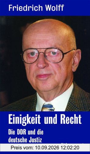 Einigkeit und Recht: Die DDR und die deutsche Justiz. Politik und Justiz vom Schießbefehl Friedrich Wilhelm IV. bis zum Schießbefehl Erich Honeckers