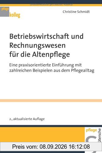 Betriebswirtschaft und Rechnungswesen für die Altenpflege. Eine praxisorientierte Einführung mit zahlreichen Beispielen aus dem Pflegealltag