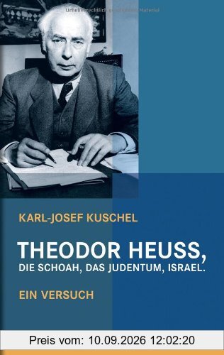 Theodor Heuss, die Schoah, das Judentum, Israel: Ein Versuch