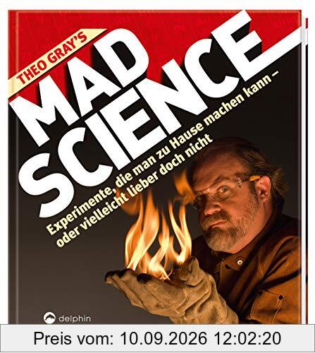 Theo Gray's Mad Science: Experimente, die man zu Hause machen kann - oder vielleicht lieber doch nicht