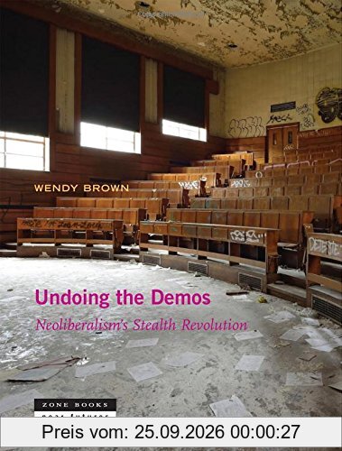 Undoing the Demos: Neoliberalism's Stealth Revolution (Zone / Near Futures)