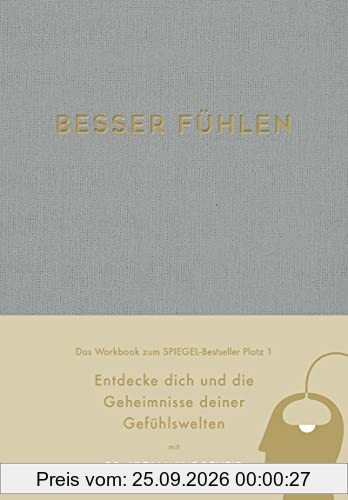 Besser fühlen: Entdecke dich und die Geheimnisse deiner Gefühlswelten