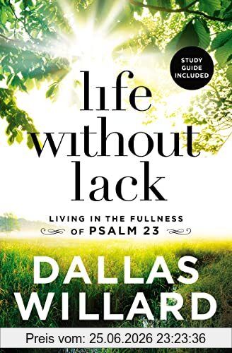 Dallas Willard Life Without Lack, Living In The Fullness Of Psalm 23