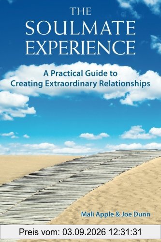 The Soulmate Experience: A Practical Guid to Creating Extraordinary Relationships