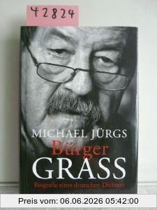 Michael Jürgs Bürger Grass, Biografie Eines Deutschen Dichters