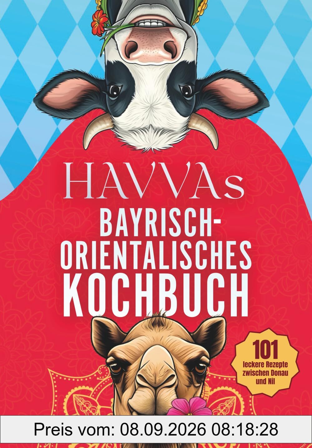Havvas bayrisch-orientalisches Kochbuch: 101 leckere Rezepte zwischen Donau und Nil