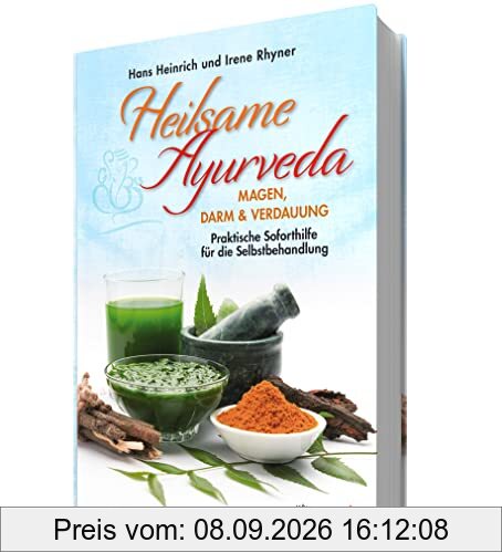 Heilsame Ayurveda. Magen, Darm und Verdauung. Praktische Soforthilfe für die Selbstbehandlung