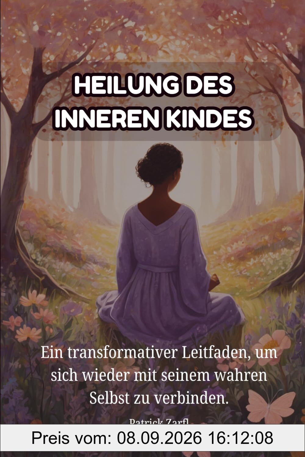 HEILUNG DES INNEREN KINDES: Ein transformativer Leitfaden, um sich wieder mit seinem wahren Selbst zu verbinden.