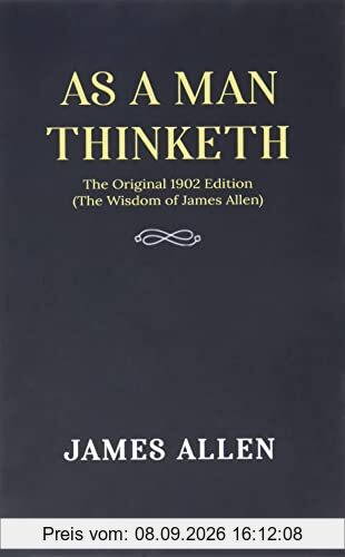 As a man Thinketh: The Original 1902 Edition (The Wisdom Of James Allen)