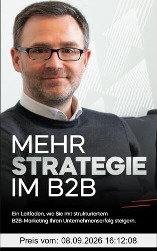 MEHR STRATEGIE IM B2B: Ein Leitfaden, wie Sie mit strukturiertem B2B-Marketing Ihren Unternehmenserfolg steigern