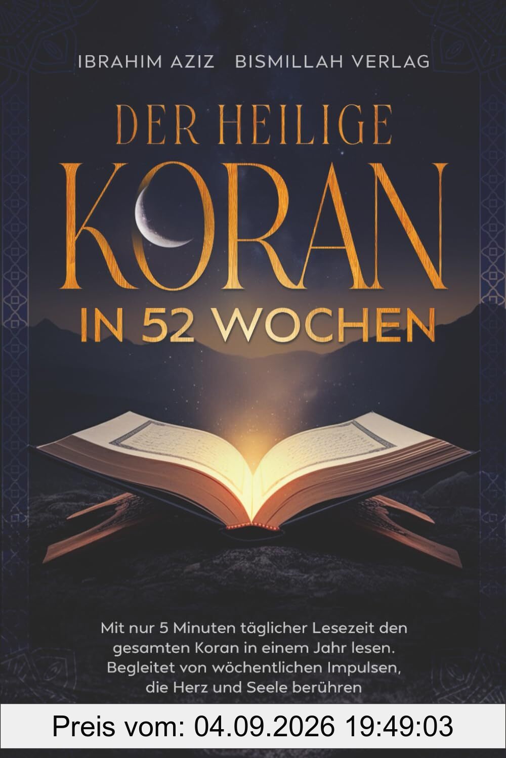 Der heilige Koran in 52 Wochen: Mit nur 5 Minuten täglicher Lesezeit den gesamten Koran in einem Jahr lesen. Begleitet von wöchentlichen Impulsen, die Herz und Seele berühren