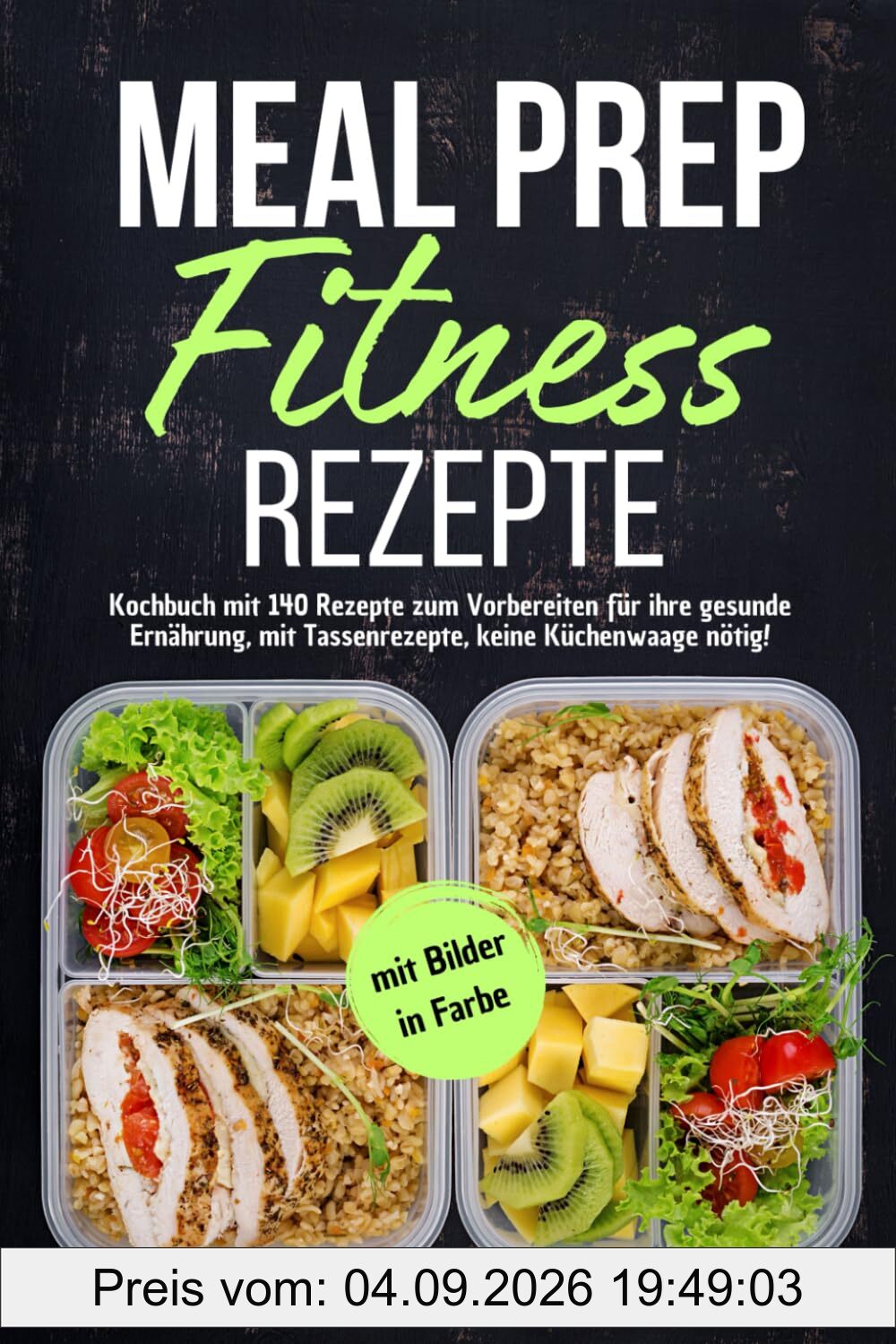 Meal Prep Fitness Rezepte: Kochbuch mit 140 Rezepte zum Vorbereiten für Ihre gesunde Ernährung, mit Tassenrezepte, keine Küchenwaage nötig! Mit Bildern in Farbe