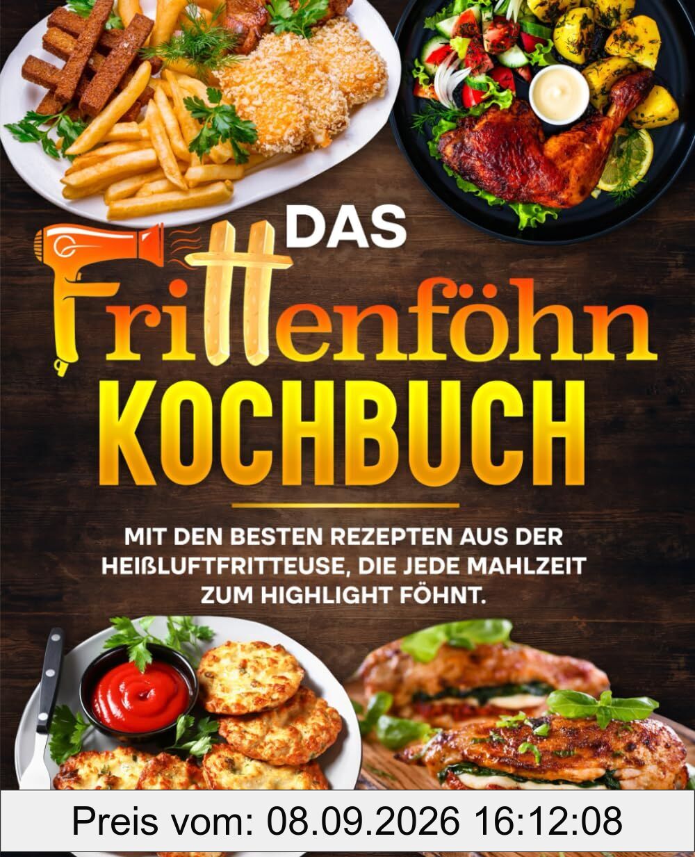 Das Frittenföhn Kochbuch: Mit den besten Rezepten aus der Heißluftfritteuse, die jede Mahlzeit zum Highlight föhnt.