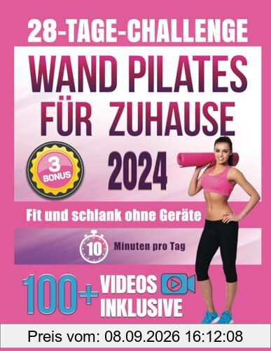 Wand Pilates für Zuhause: Fit und schlank ohne Geräte in nur 10 Min. pro Tag mit 100+ Video-Workouts für mehr Kraft, Stabilität und Beweglichkeit. 4 ... fr den Alltag und zwei 28-Tage-Challenges