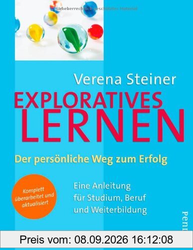 Exploratives Lernen: Der persönliche Weg zum Erfolg. Eine Anleitung für Studium, Beruf und Weiterbildung.