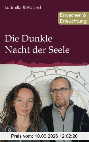 Die Dunkle Nacht der Seele: Erwachen & Erleuchtung (Edition Erleuchtung, Band 10)