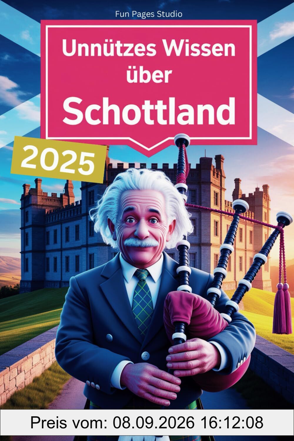 Unnützes Wissen über Schottland: Unerwartet witzig, herrlich kurios – das perfekte Buch für alle Schottland-Fans mit Humor und Fernweh