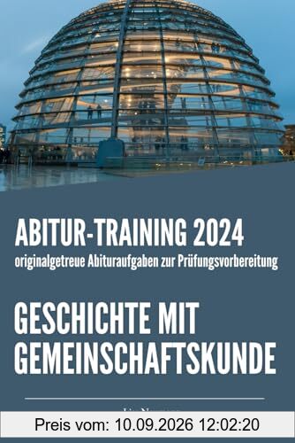 Abitur-Training Geschichte mit Gemeinschaftskunde: Übungsheft mit originalgetreuen Abituraufgaben zur Prüfungsvorbereitung (Neuauflage)