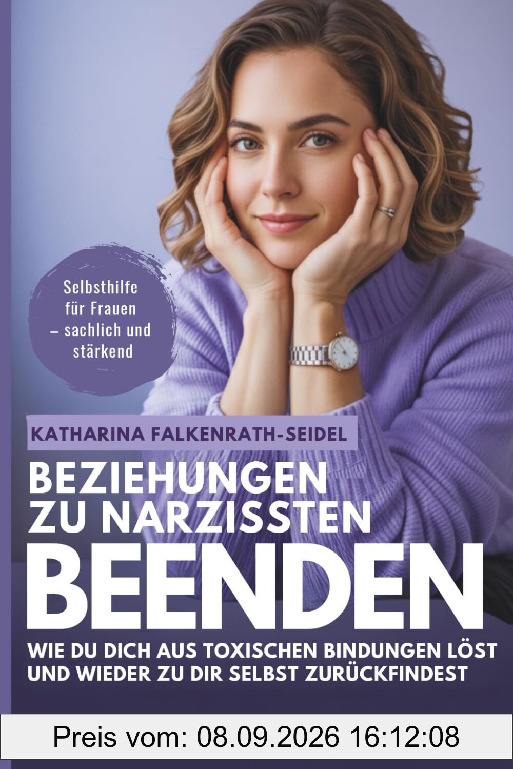Beziehungen zu Narzissten beenden: Wie du dich aus toxischen Bindungen löst und wieder zu dir selbst zurückfindest - ein Selbsthilfe-Ratgeber für mehr Klarheit, Selbstachtung und neuer innerer Stärke