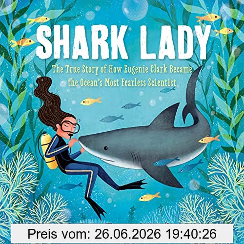 Jess Keating Shark Lady, The True Story Of How Eugenie Clark Became The Ocean's Most Fearless Scientist (Women In Science Books, Marine Biology For Kids, Shark