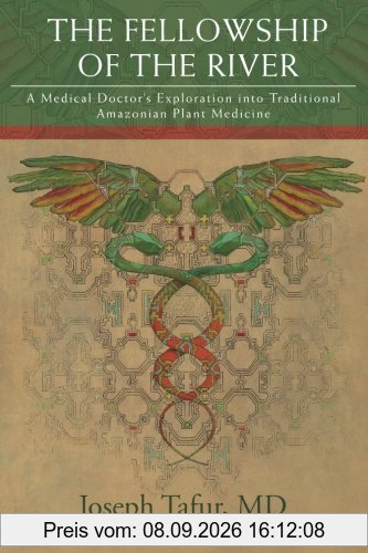The Fellowship of the River: A Medical Doctor's Exploration into Traditional Amazonian Plant Medicine