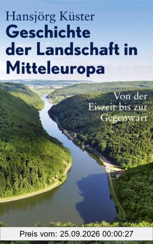 Geschichte der Landschaft in Mitteleuropa: Von der Eiszeit bis zur Gegenwart