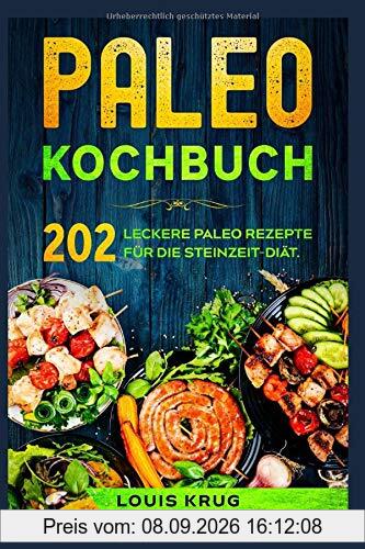 Paleo Kochbuch: 202 leckere Paleo Rezepte für die Steinzeit-Diät.
