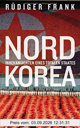 Nordkorea: Innenansichten eines totalen Staates