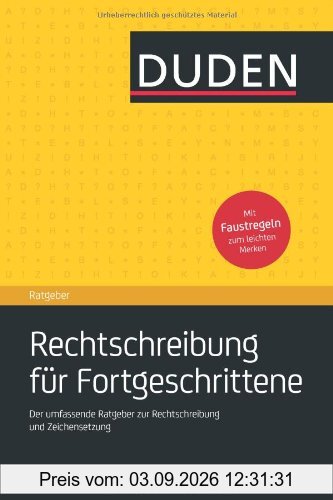 Duden Ratgeber - Rechtschreibung für Fortgeschrittene: Der umfassende Ratgeberzur Rechtschreibung und Zeichensetzung
